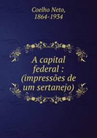 A capital federal : (impressoes de um sertanejo)