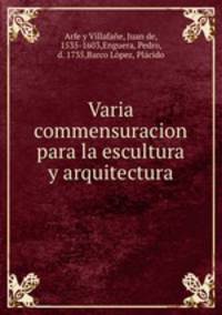 Varia commensuracion para la escultura y arquitectura