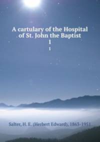 A cartulary of the Hospital of St. John the Baptist. 1