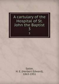 A cartulary of the Hospital of St. John the Baptist. 3