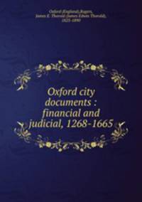 Oxford city documents : financial and judicial, 1268-1665