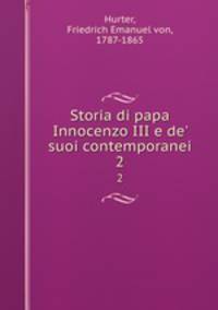 Storia di papa Innocenzo III e de` suoi contemporanei. 2