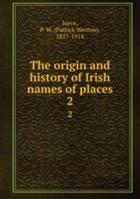 The origin and history of Irish names of places. 2
