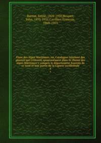 Flore des Alpes Maritimes; ou, Catalogue raisonn des plantes qui croissent spontanment dans la chaine des Alpes Maritimes y compris le dpartement francais de ce nom et une partie de la Ligurie occidentale. 6