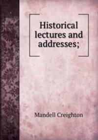 Historical lectures and addresses;