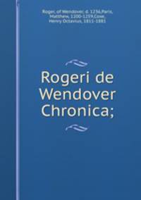 Rogeri de Wendover Chronica;