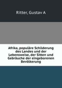 Afrika, populare Schilderung des Landes und der Lebensweise, der Sitten und Gebrauche der eingeborenen Bevolkerung