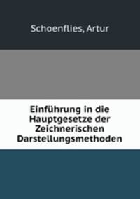 Einfuhrung in die Hauptgesetze der Zeichnerischen Darstellungsmethoden