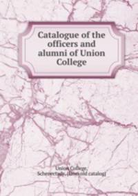 Catalogue of the officers and alumni of Union College