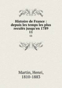 Histoire de France : depuis les temps les plus reculs jusqu`en 1789. 11