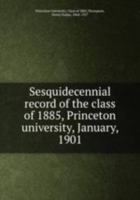 Sesquidecennial record of the class of 1885, Princeton university, January, 1901