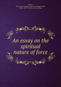 An essay on the spiritual nature of force