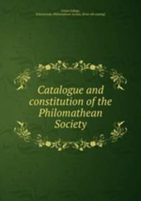 Catalogue and constitution of the Philomathean Society