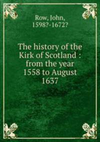The history of the Kirk of Scotland : from the year 1558 to August 1637