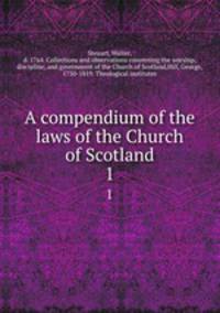 A compendium of the laws of the Church of Scotland. 1