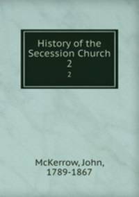 History of the Secession Church. 2