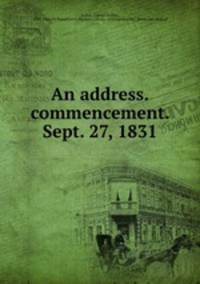 An address.commencement. Sept. 27, 1831