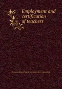 Employment and certification of teachers