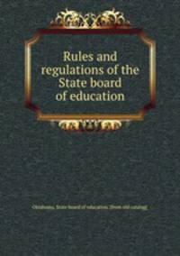 Rules and regulations of the State board of education