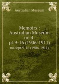 Memoirs : Australian Museum. no.4:pt.9-16 (1906-1911)
