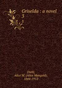 Griselda : a novel. 3