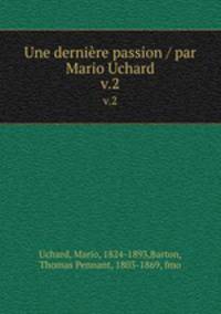 Une dernire passion / par Mario Uchard. v.2