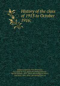 History of the class of 1913 to October 1916;