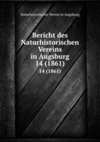 Bericht des Naturhistorischen Vereins in Augsburg. 14 (1861)