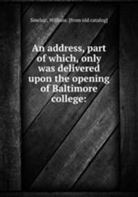 An address, part of which, only was delivered upon the opening of Baltimore college: