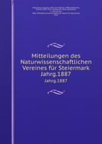 Mitteilungen des Naturwissenschaftlichen Vereines fr Steiermark. Jahrg.1887