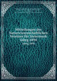 Mitteilungen des Naturwissenschaftlichen Vereines fr Steiermark. Jahrg.1894