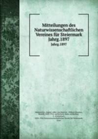Mitteilungen des Naturwissenschaftlichen Vereines fr Steiermark. Jahrg.1897