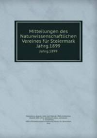 Mitteilungen des Naturwissenschaftlichen Vereines fr Steiermark. Jahrg.1899