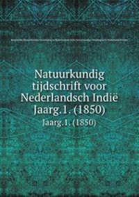 Natuurkundig tijdschrift voor Nederlandsch Indi. Jaarg.1. (1850)