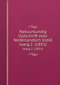 Natuurkundig tijdschrift voor Nederlandsch Indi. Jaarg.2. (1851)