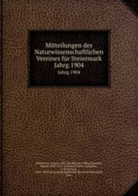 Mitteilungen des Naturwissenschaftlichen Vereines fr Steiermark. Jahrg.1904