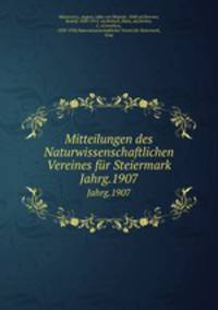 Mitteilungen des Naturwissenschaftlichen Vereines fr Steiermark. Jahrg.1907