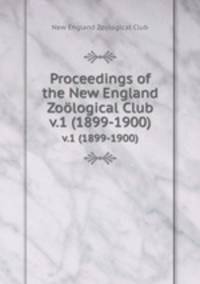 Proceedings of the New England Zological Club. v.1 (1899-1900)