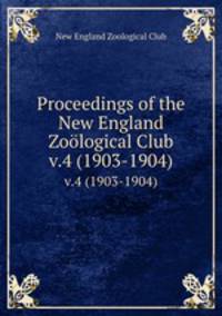 Proceedings of the New England Zological Club. v.4 (1903-1904)