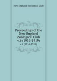 Proceedings of the New England Zological Club. v.6 (1916-1919)