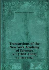 Transactions of the New York Academy of Sciences. v.1 (1881-1882)