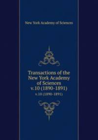 Transactions of the New York Academy of Sciences. v.10 (1890-1891)