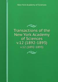 Transactions of the New York Academy of Sciences. v.12 (1892-1893)
