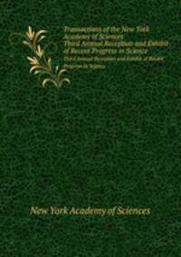 Transactions of the New York Academy of Sciences. Third Annual Reception and Exhibit of Recent Progress in Science