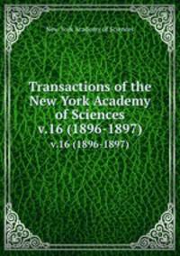 Transactions of the New York Academy of Sciences. v.16 (1896-1897)