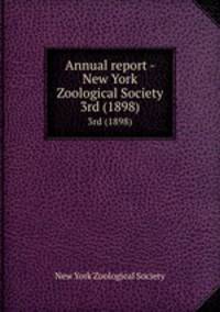 Annual report - New York Zoological Society. 3rd (1898)