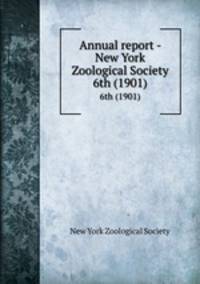 Annual report - New York Zoological Society. 6th (1901)