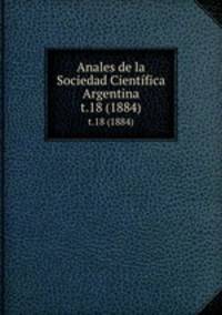 Anales de la Sociedad Cientfica Argentina. t.18 (1884)