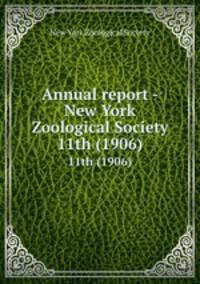 Annual report - New York Zoological Society. 11th (1906)