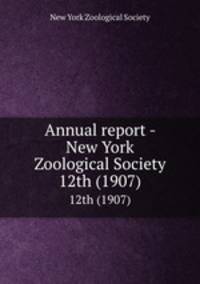 Annual report - New York Zoological Society. 12th (1907)